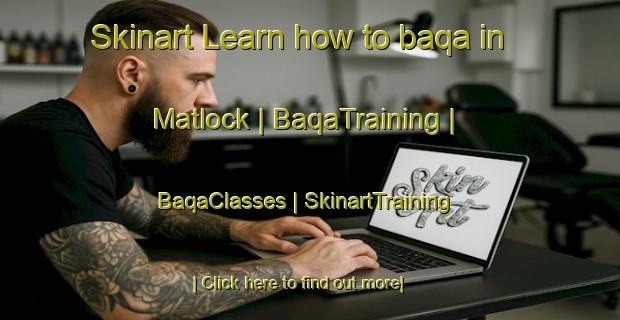 Skinart Learn how to baqa in Matlock | BaqaTraining | BaqaClasses | SkinartTraining-United Kingdom